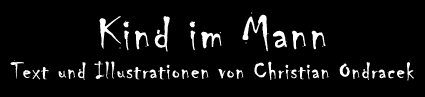 Kind im Mann - Text und Illustrationen von Christian Ondracek